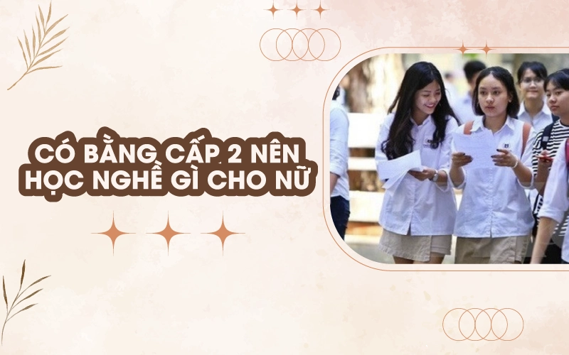 học hết lớp 9 nên học nghề gì cho nữ