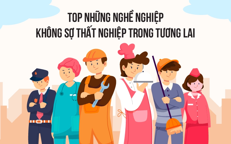Top những ngành nghề không lo thất nghiệp