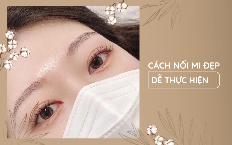 Cách nối mi đẹp dễ thực hiện cho người mới bắt đầu