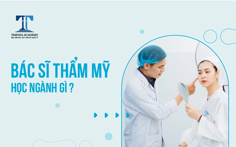Bác sĩ phẫu thuật thẩm mỹ học ngành gì?