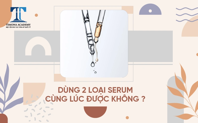 cách dùng 2 loại serum cùng lúc